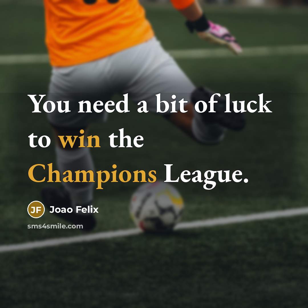 “You need a bit of luck to win the Champions…” quote by Joao Felix