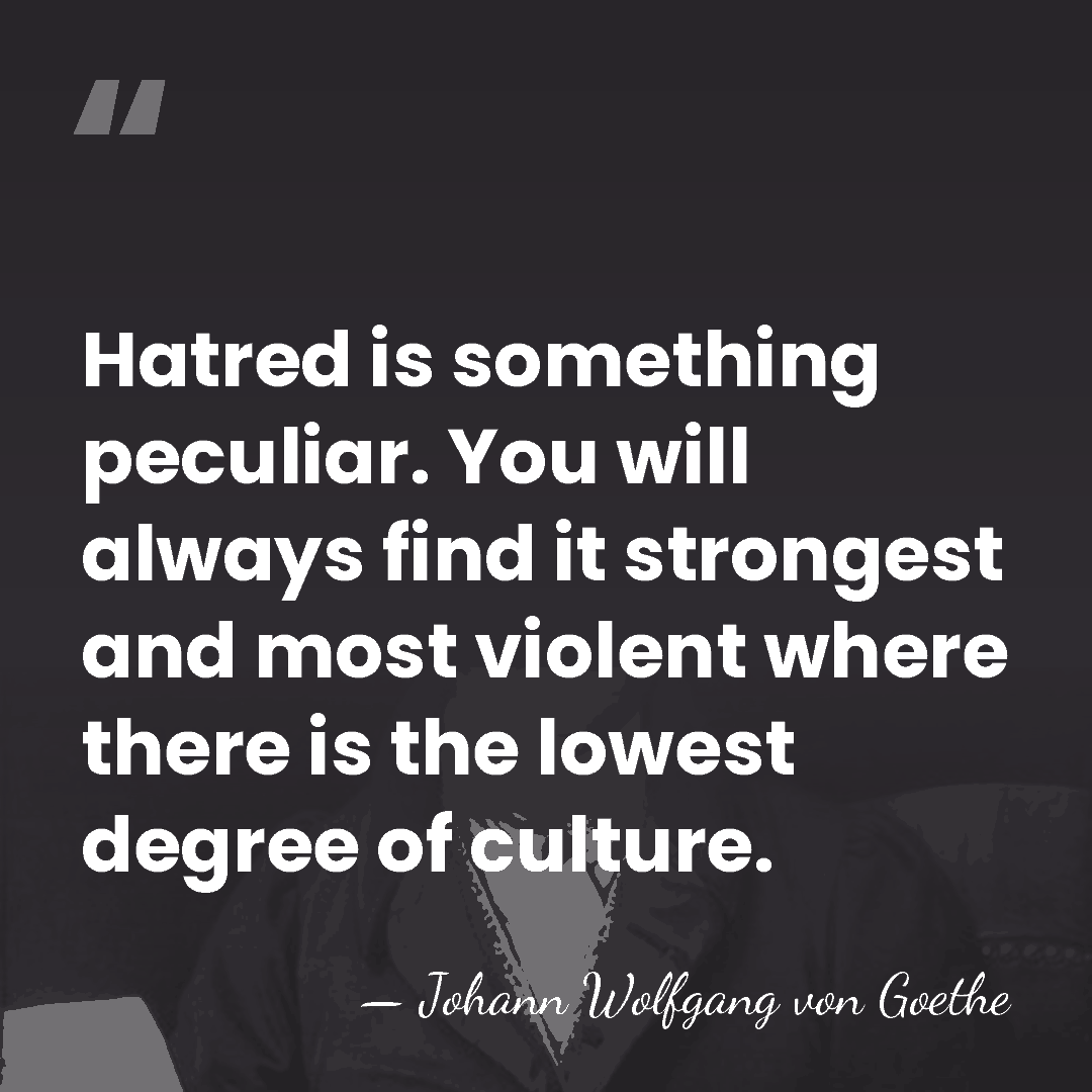 Hatred is something peculiar. You will always find it strongest and most&hellip; - Johann Wolfgang von Goethe