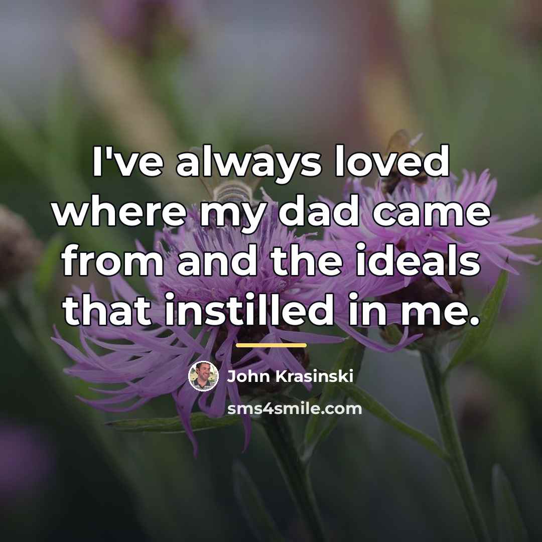 “I've always loved where my dad came from and the…” quote by John Krasinski