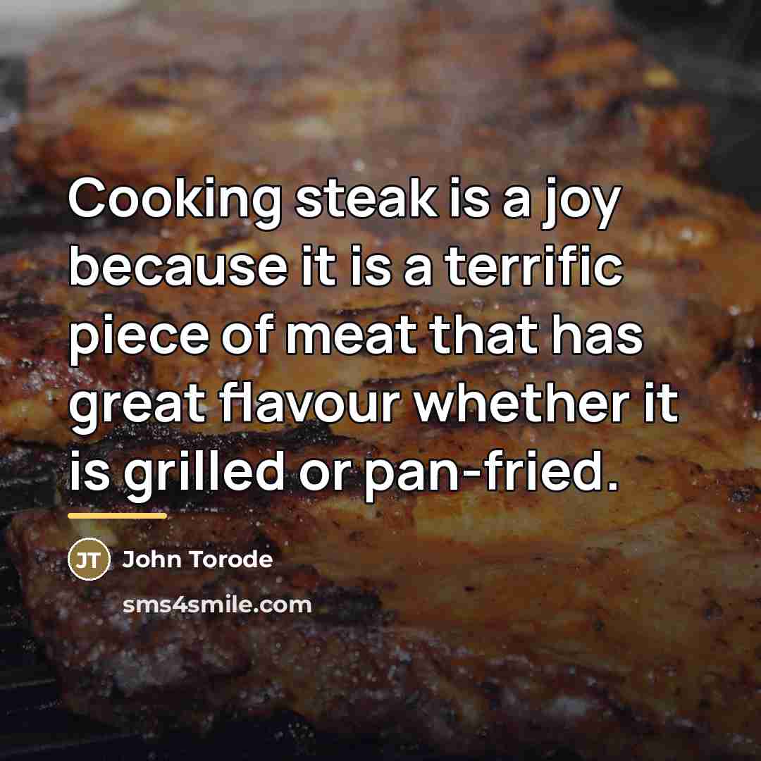 “Cooking steak is a joy because it is a terrific…” quote by John Torode