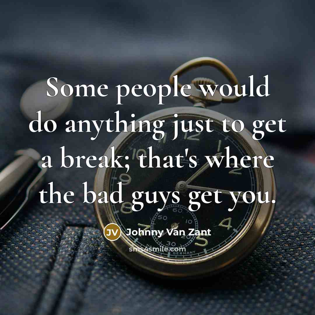 “Some people would do anything just to get a break;…” quote by Johnny Van Zant
