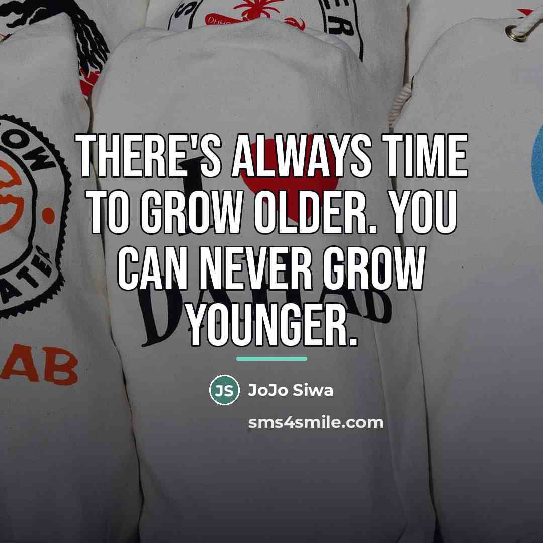“There's always time to grow older. You can never grow…” quote by JoJo Siwa