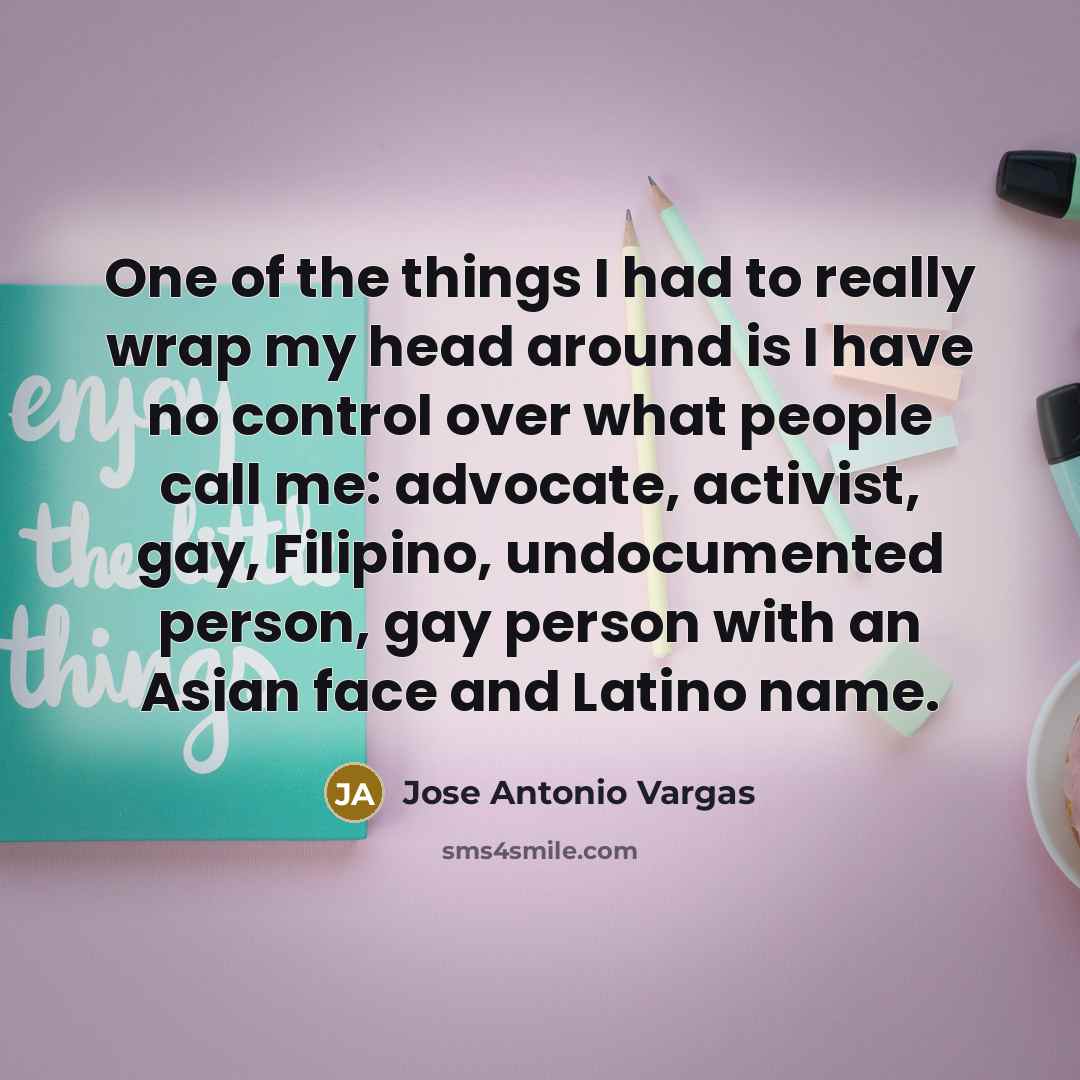 “One of the things I had to really wrap my…” quote by Jose Antonio Vargas