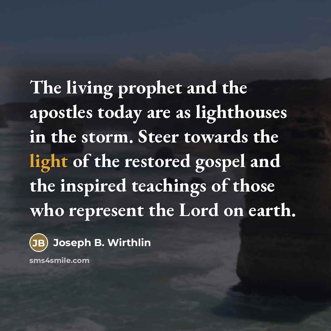“The living prophet and the apostles today are as lighthouses…” quote by Joseph B. Wirthlin