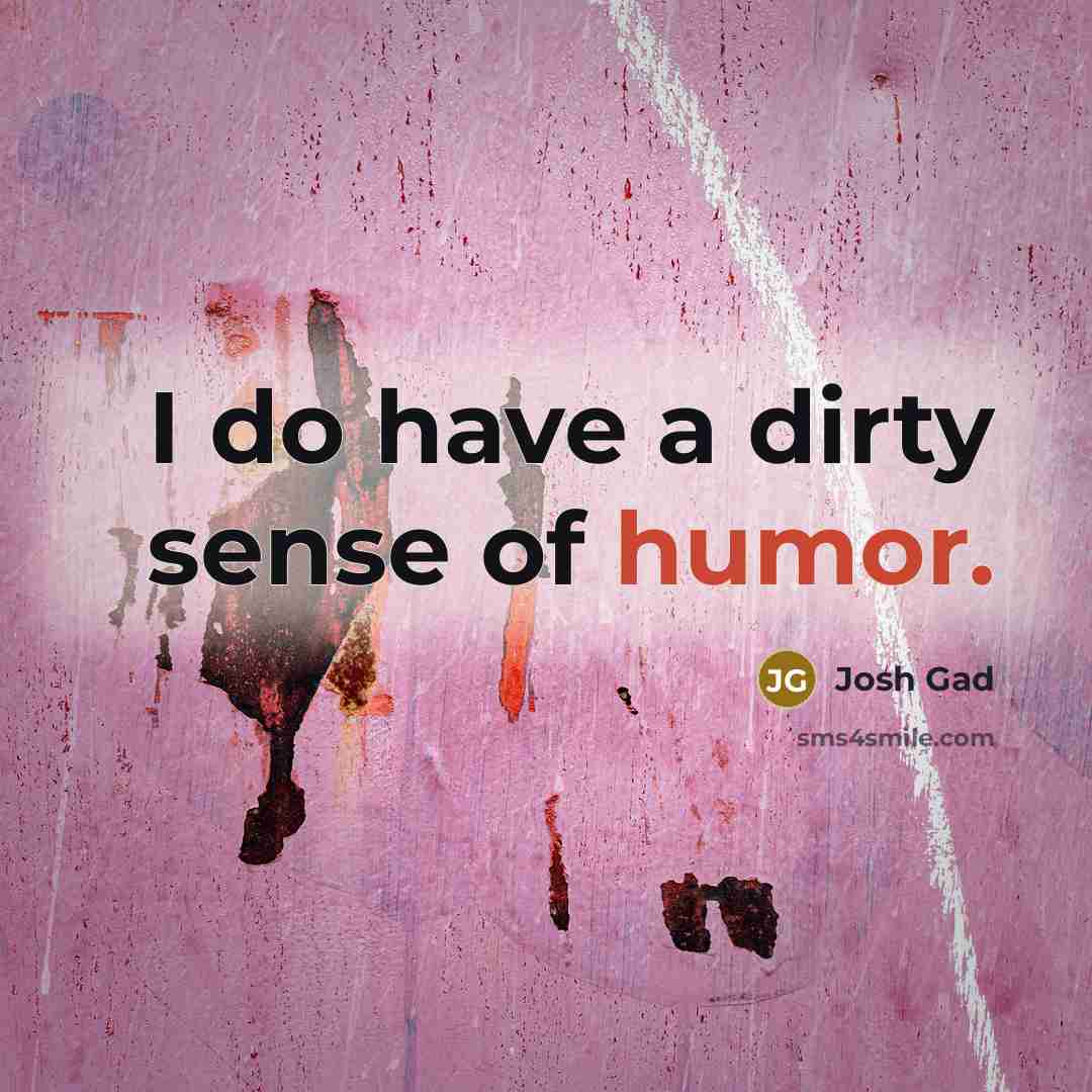 “I do have a dirty sense of humor.…” quote by Josh Gad