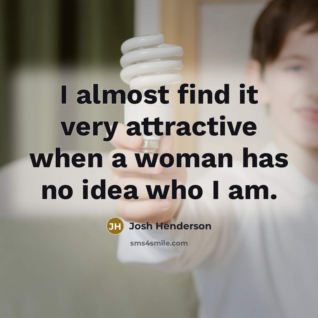 “I almost find it very attractive when a woman has…” quote by Josh Henderson