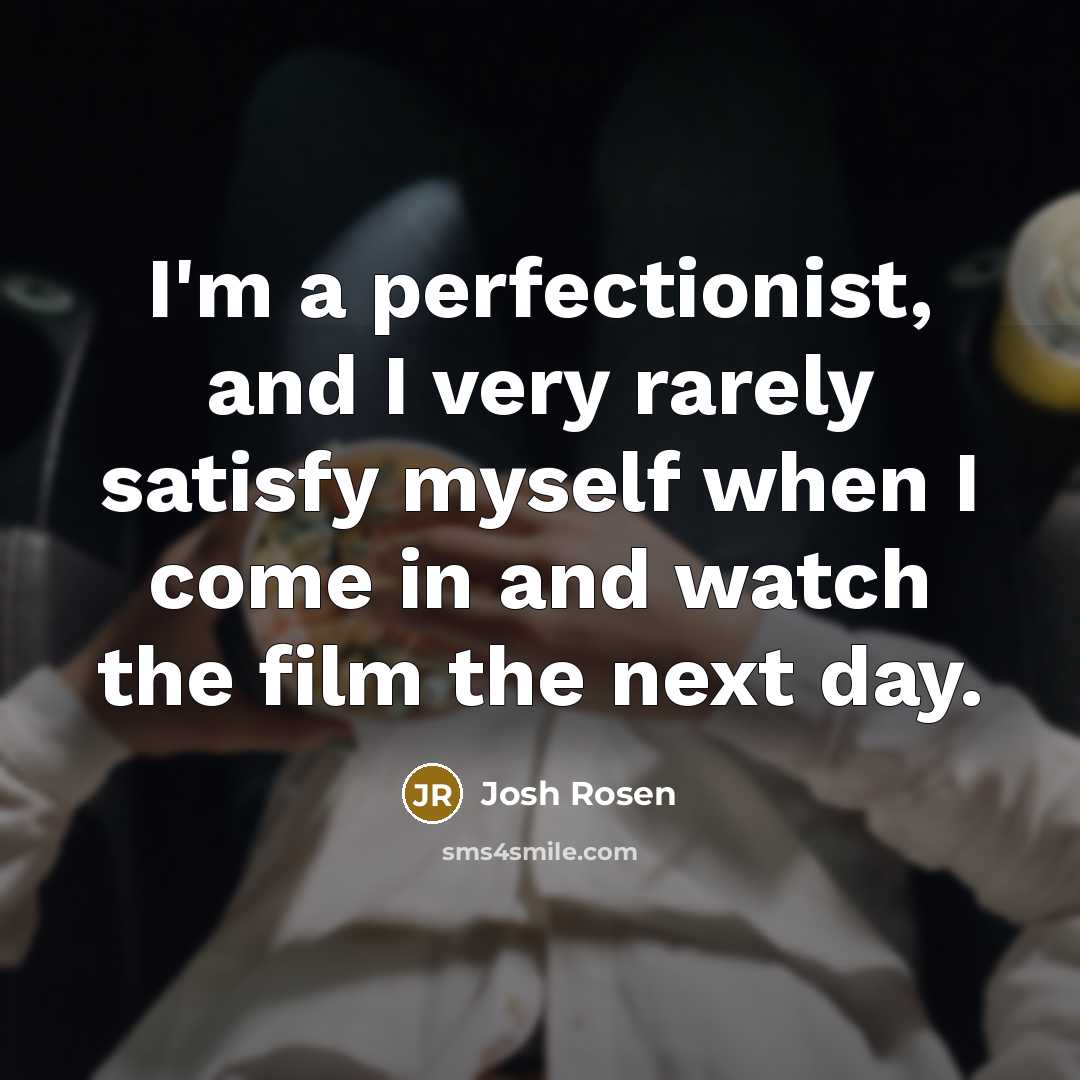 “I'm a perfectionist, and I very rarely satisfy myself when…” quote by Josh Rosen