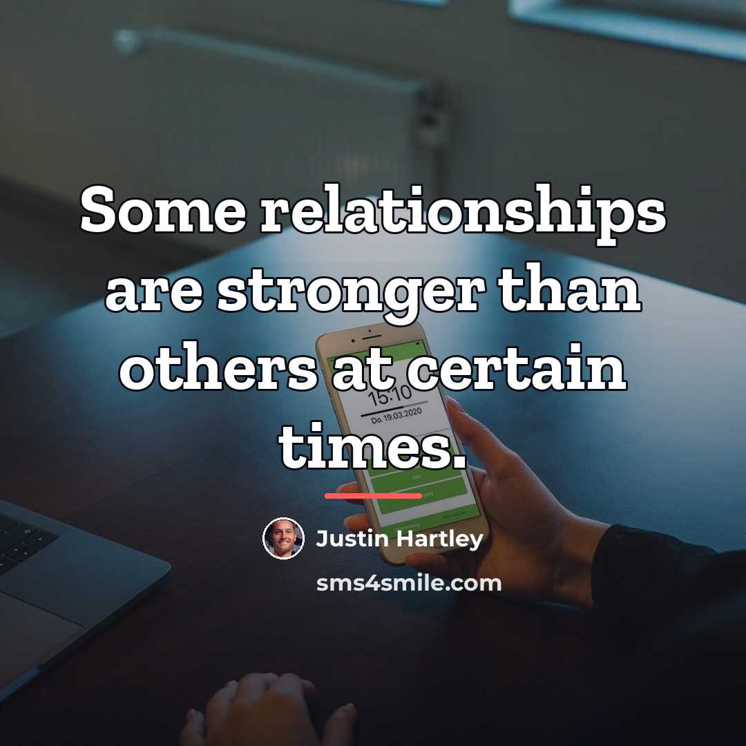 “Some relationships are stronger than others at certain times.…” quote by Justin Hartley