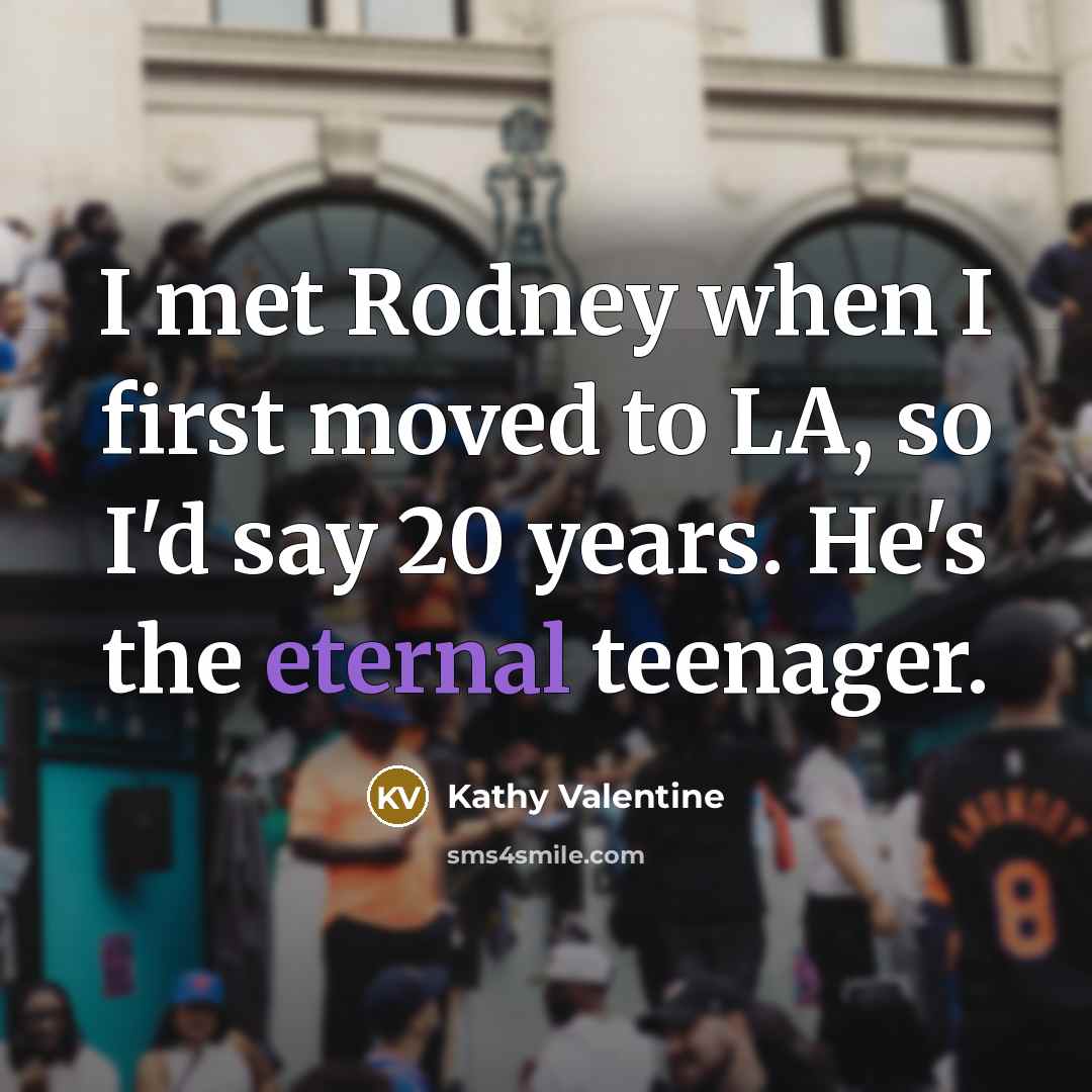 “I met Rodney when I first moved to LA, so…” quote by Kathy Valentine