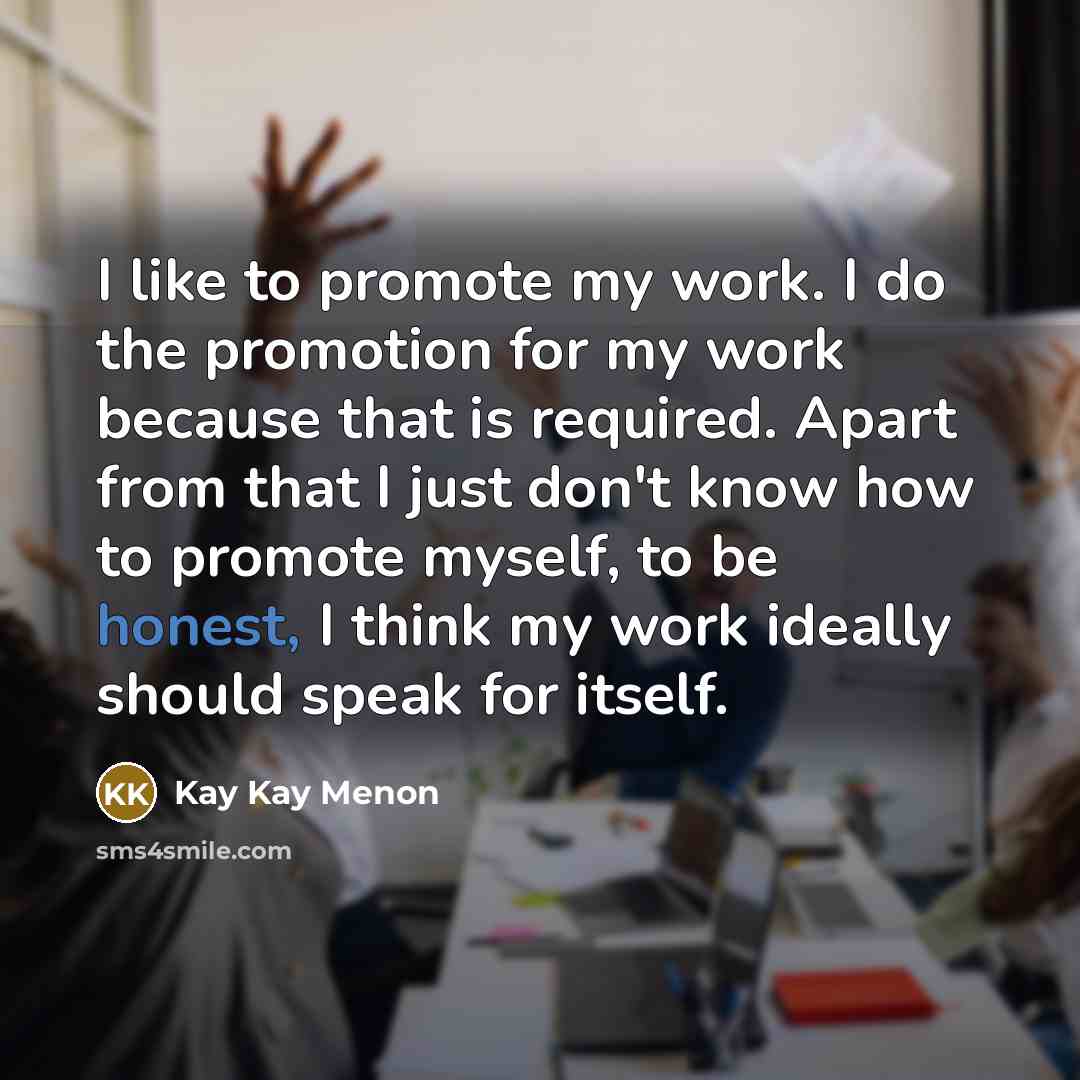 “I like to promote my work. I do the promotion…” quote by Kay Kay Menon