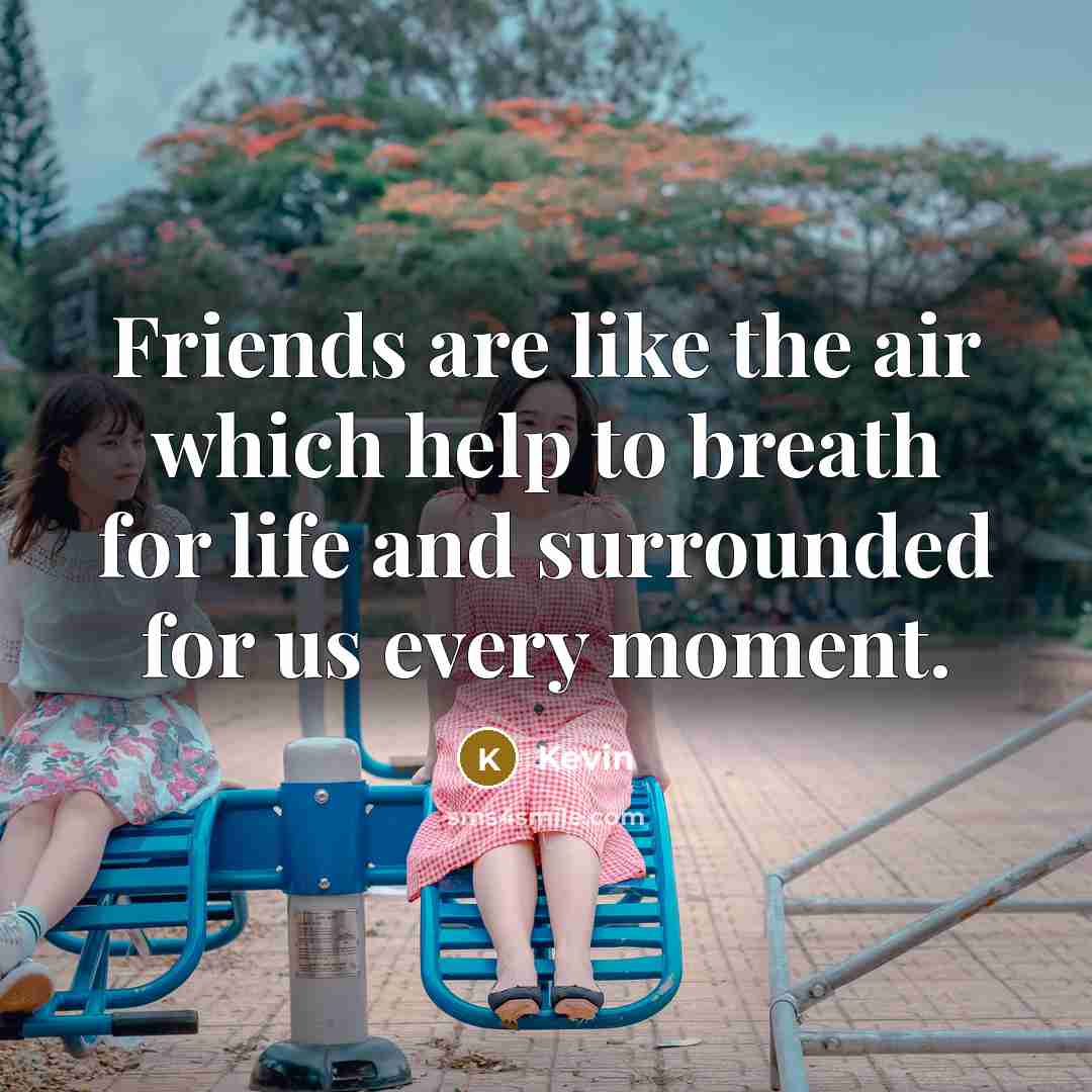 “Friends are like the air which help to breath for…” quote by Kevin