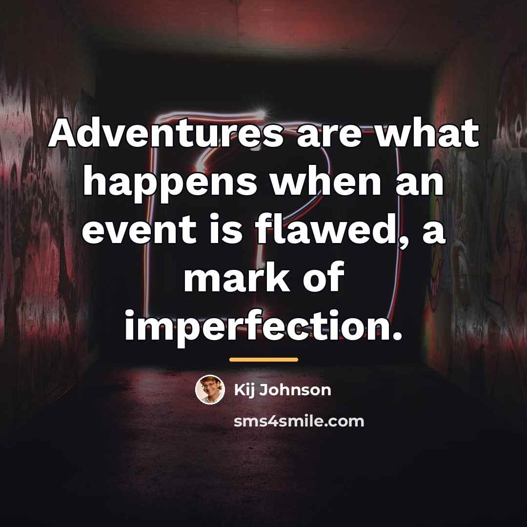 “Adventures are what happens when an event is flawed, a…” quote by Kij Johnson