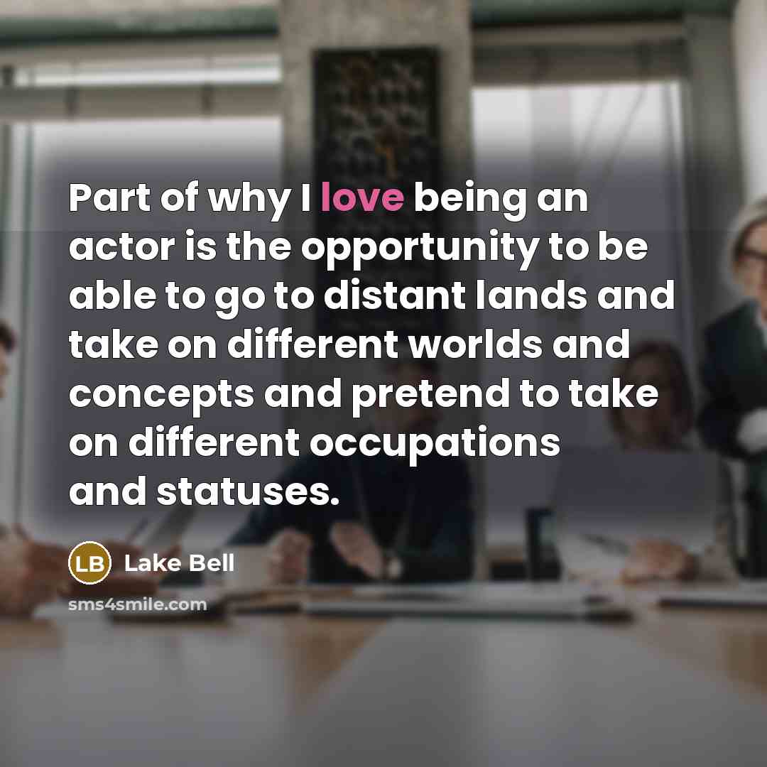 “Part of why I love being an actor is the…” quote by Lake Bell