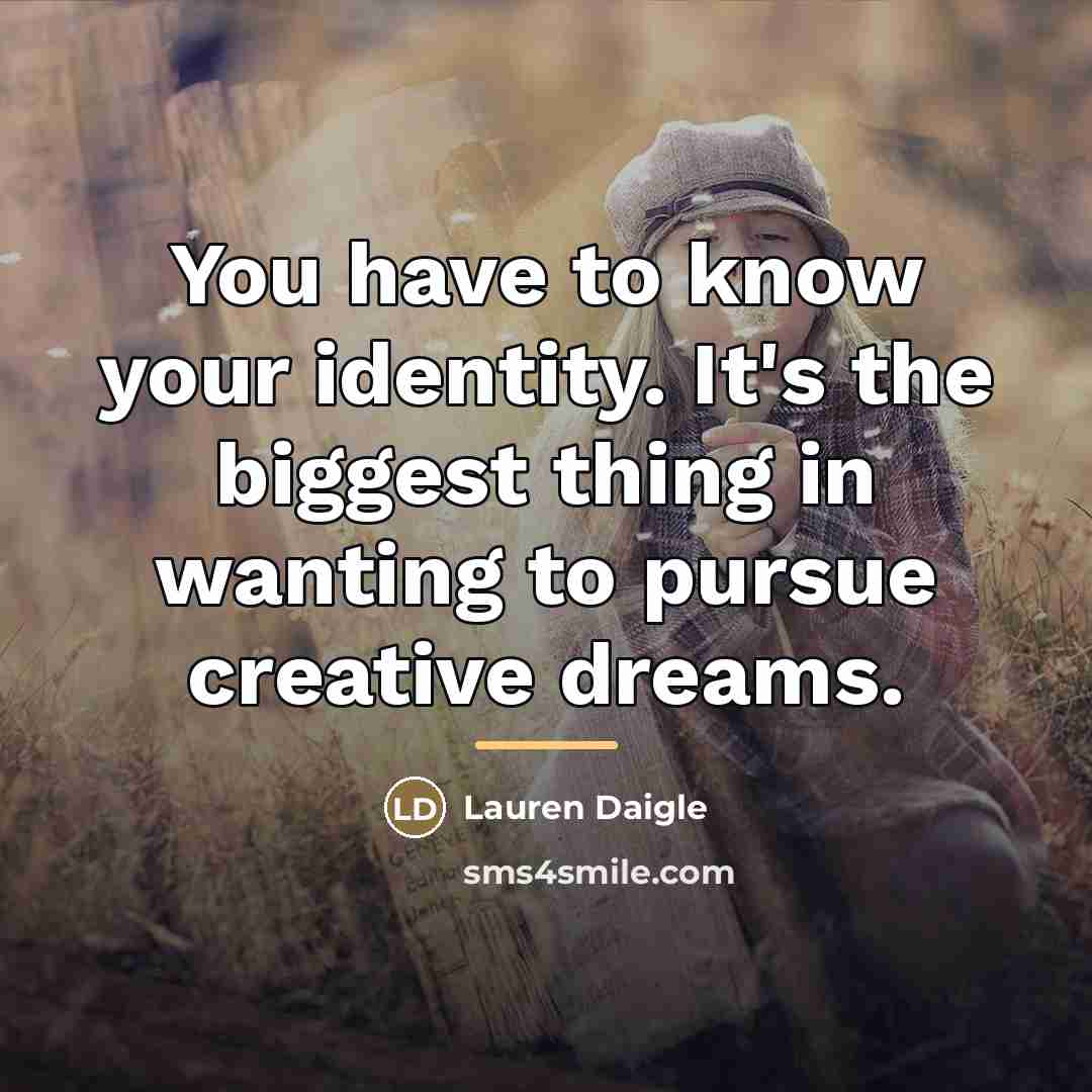 “You have to know your identity. It's the biggest thing…” quote by Lauren Daigle