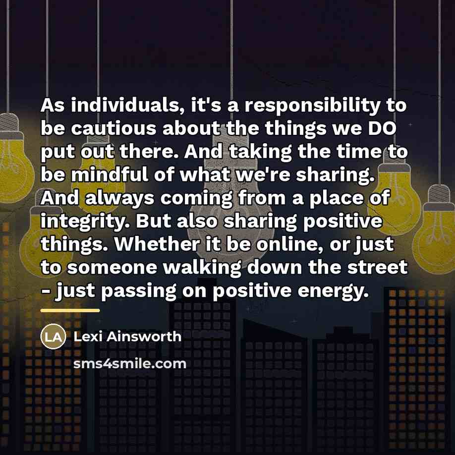 “As individuals, it's a responsibility to be cautious about the…” quote by Lexi Ainsworth