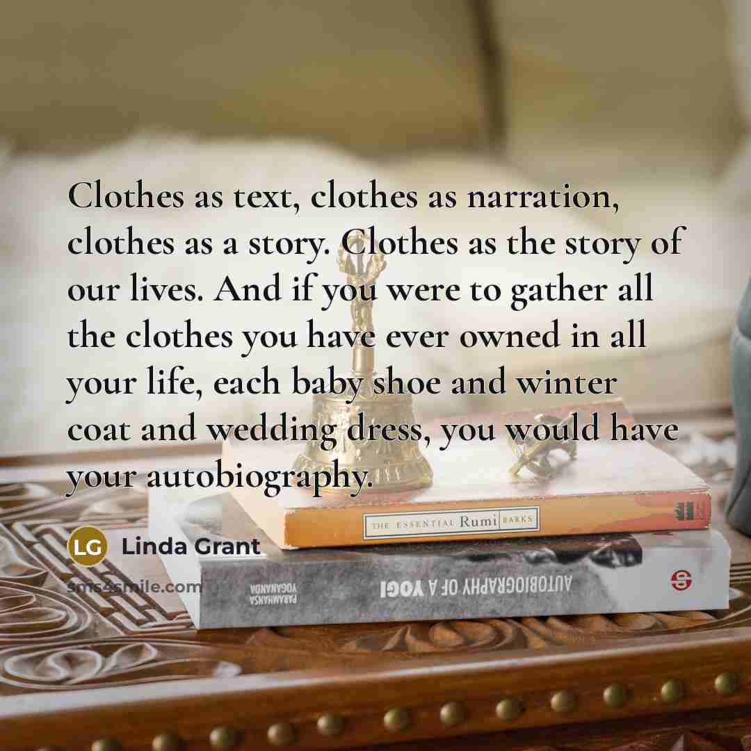“Clothes as text, clothes as narration, clothes as a story.…” quote by Linda Grant