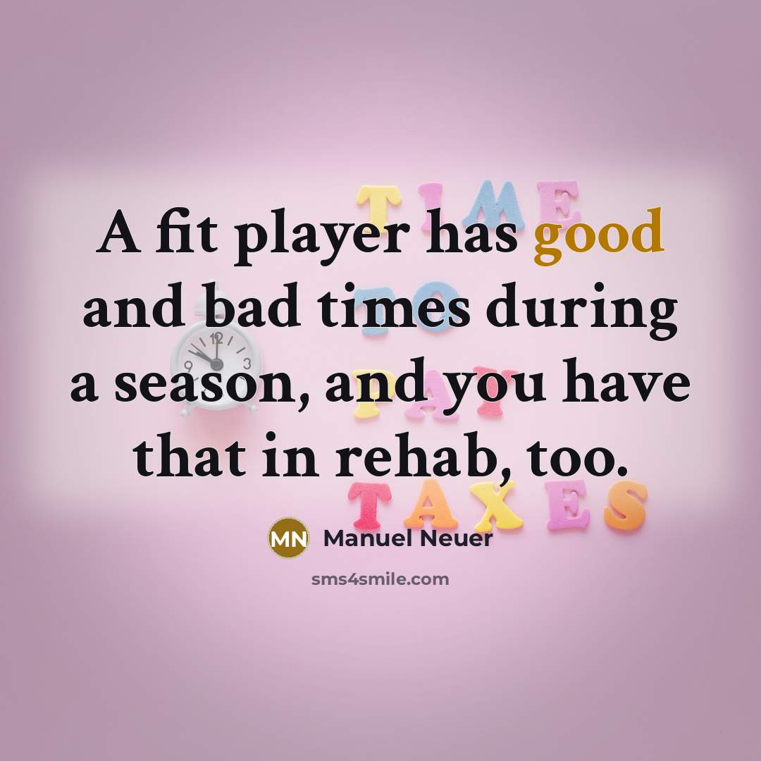 “A fit player has good and bad times during a…” quote by Manuel Neuer
