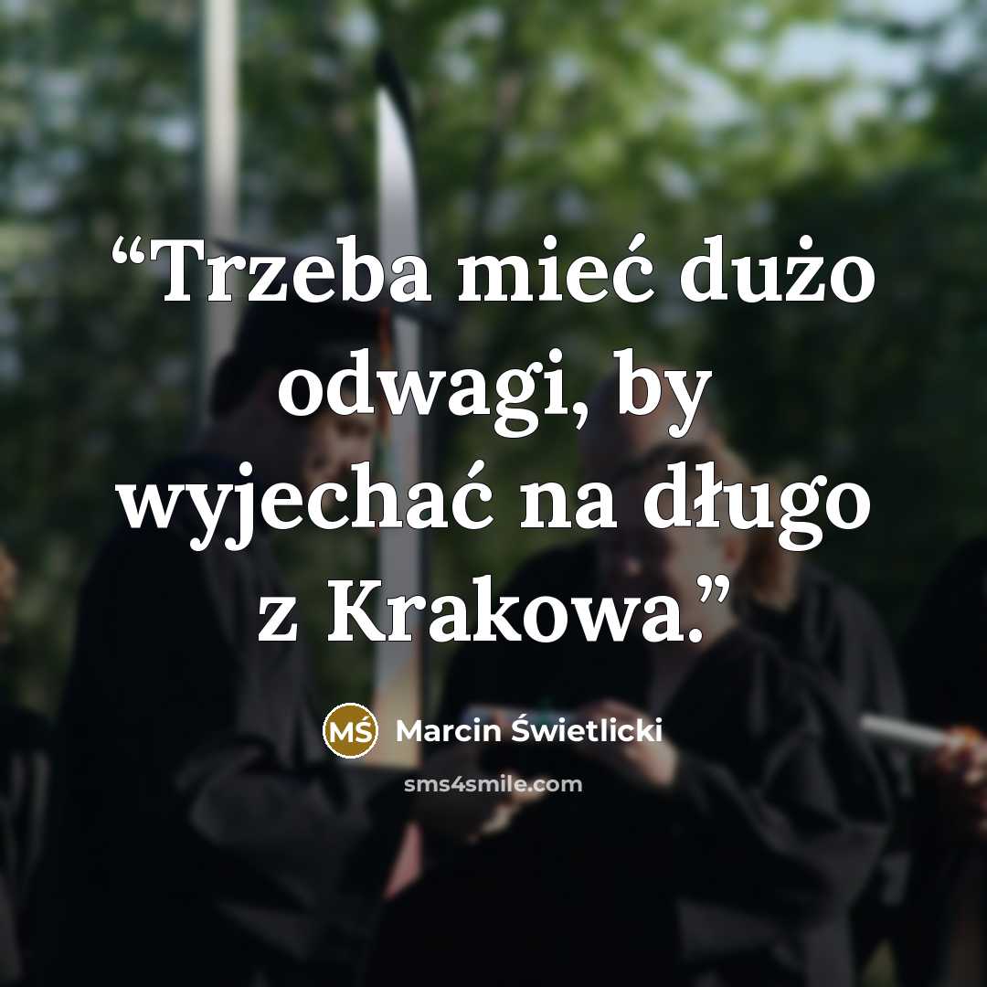 “Trzeba mieć dużo odwagi, by wyjechać na długo z Krakowa.” quote by Marcin Świetlicki