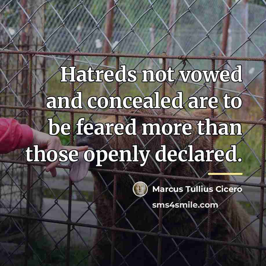 “Hatreds not vowed and concealed are to be feared more…” quote by Marcus Tullius Cicero