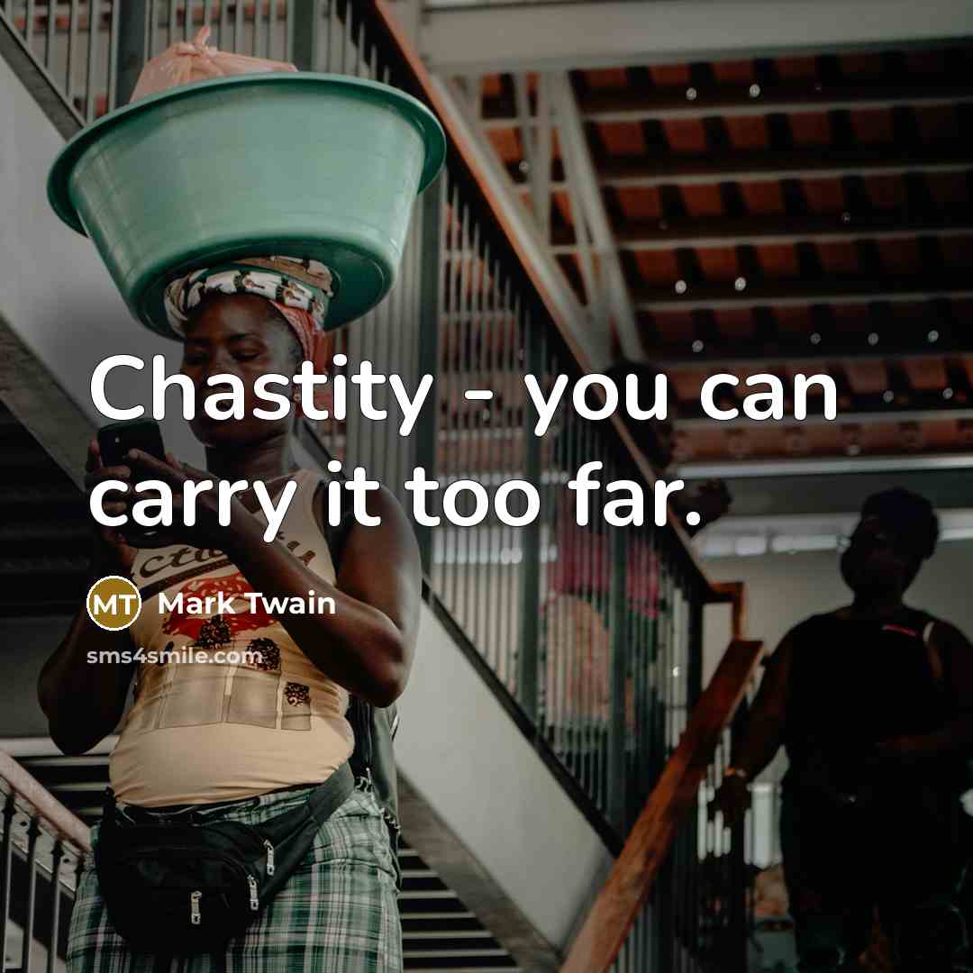 “Chastity - you can carry it too far.…” quote by Mark Twain