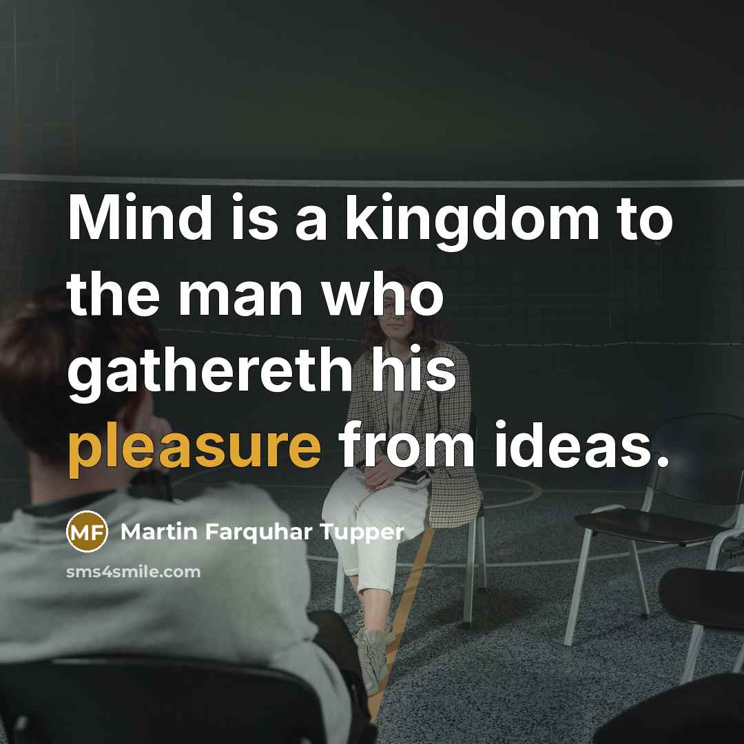 “Mind is a kingdom to the man who gathereth his…” quote by Martin Farquhar Tupper