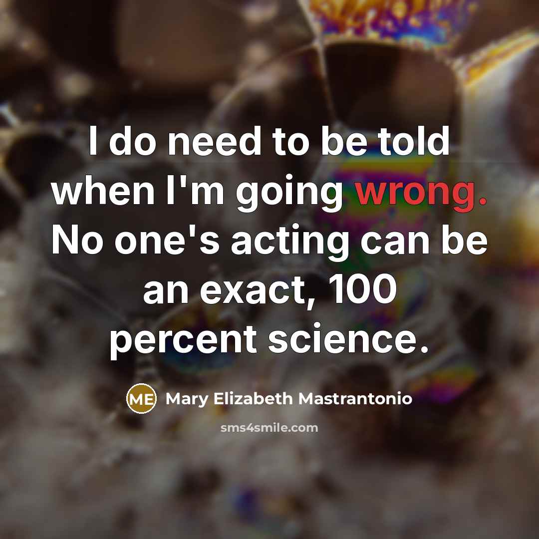 “I do need to be told when I'm going wrong.…” quote by Mary Elizabeth Mastrantonio
