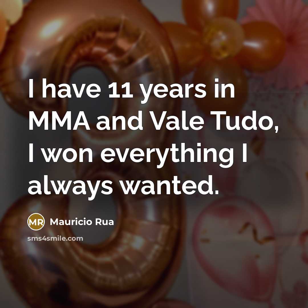 “I have 11 years in MMA and Vale Tudo, I…” quote by Mauricio Rua