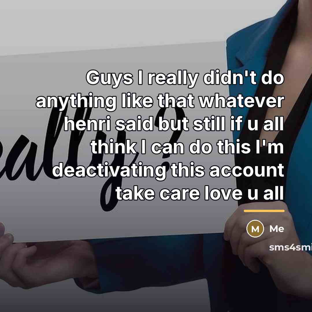 “Guys I really didn't do anything like that whatever henri…” quote by Me