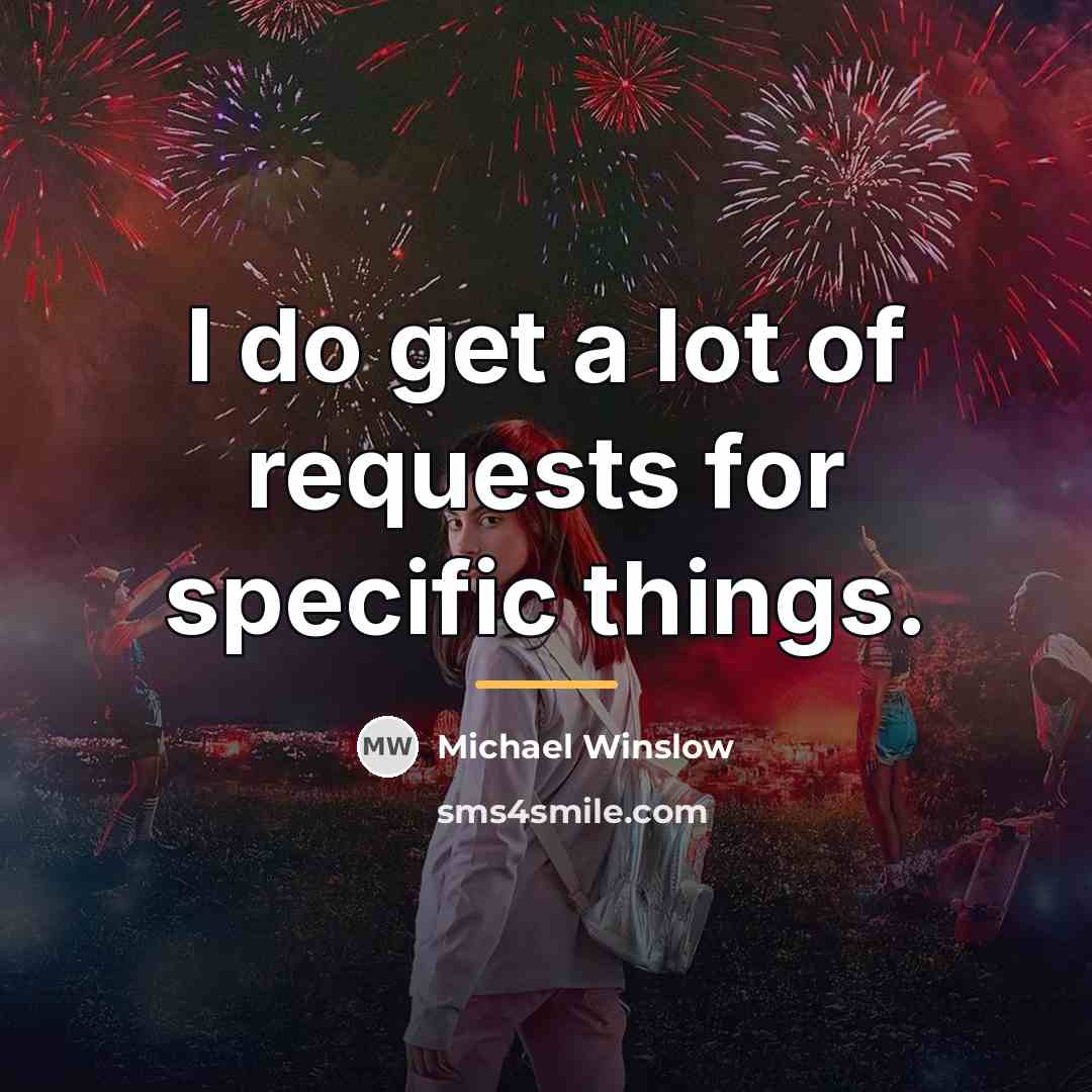 “I do get a lot of requests for specific things.…” quote by Michael Winslow