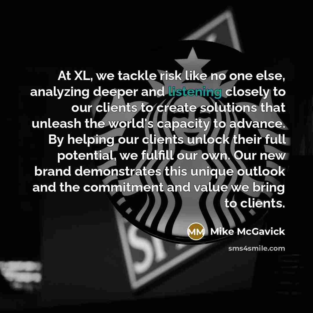 “At XL, we tackle risk like no one else, analyzing…” quote by Mike McGavick