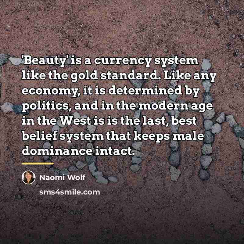 “'Beauty' is a currency system like the gold standard. Like…” quote by Naomi Wolf