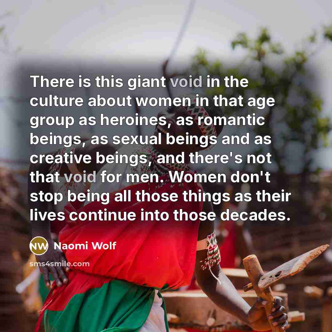 “There is this giant void in the culture about women…” quote by Naomi Wolf