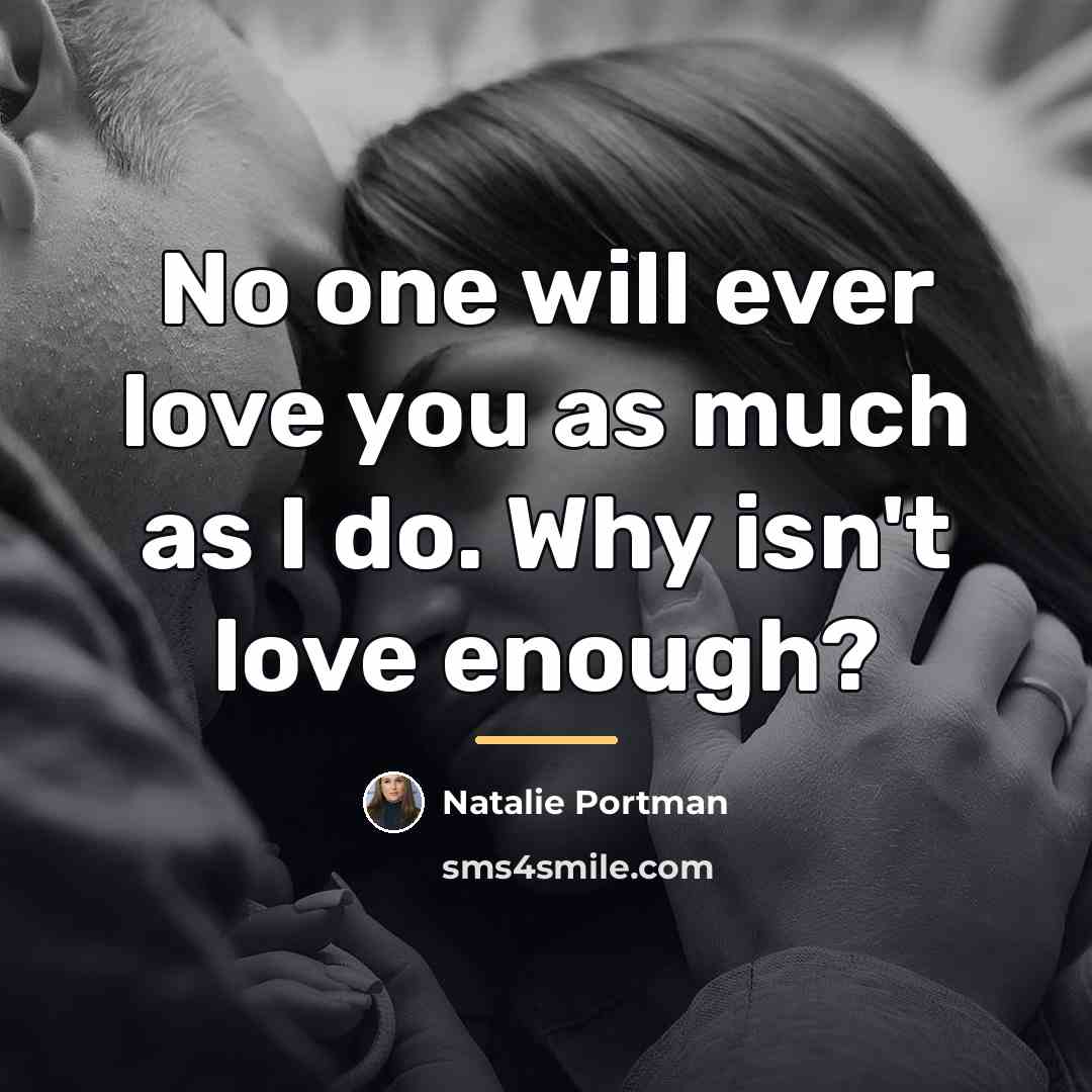 “No one will ever love you as much as I…” quote by Natalie Portman