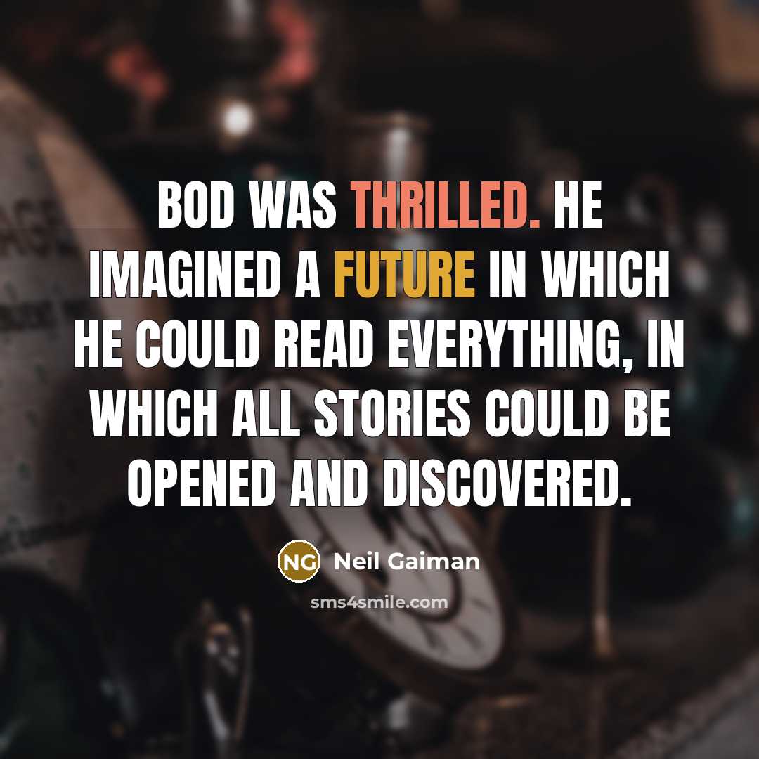 “Bod was thrilled. He imagined a future in which he…” quote by Neil Gaiman