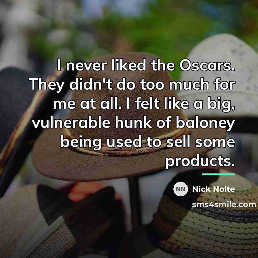 “I never liked the Oscars. They didn't do too much…” quote by Nick Nolte