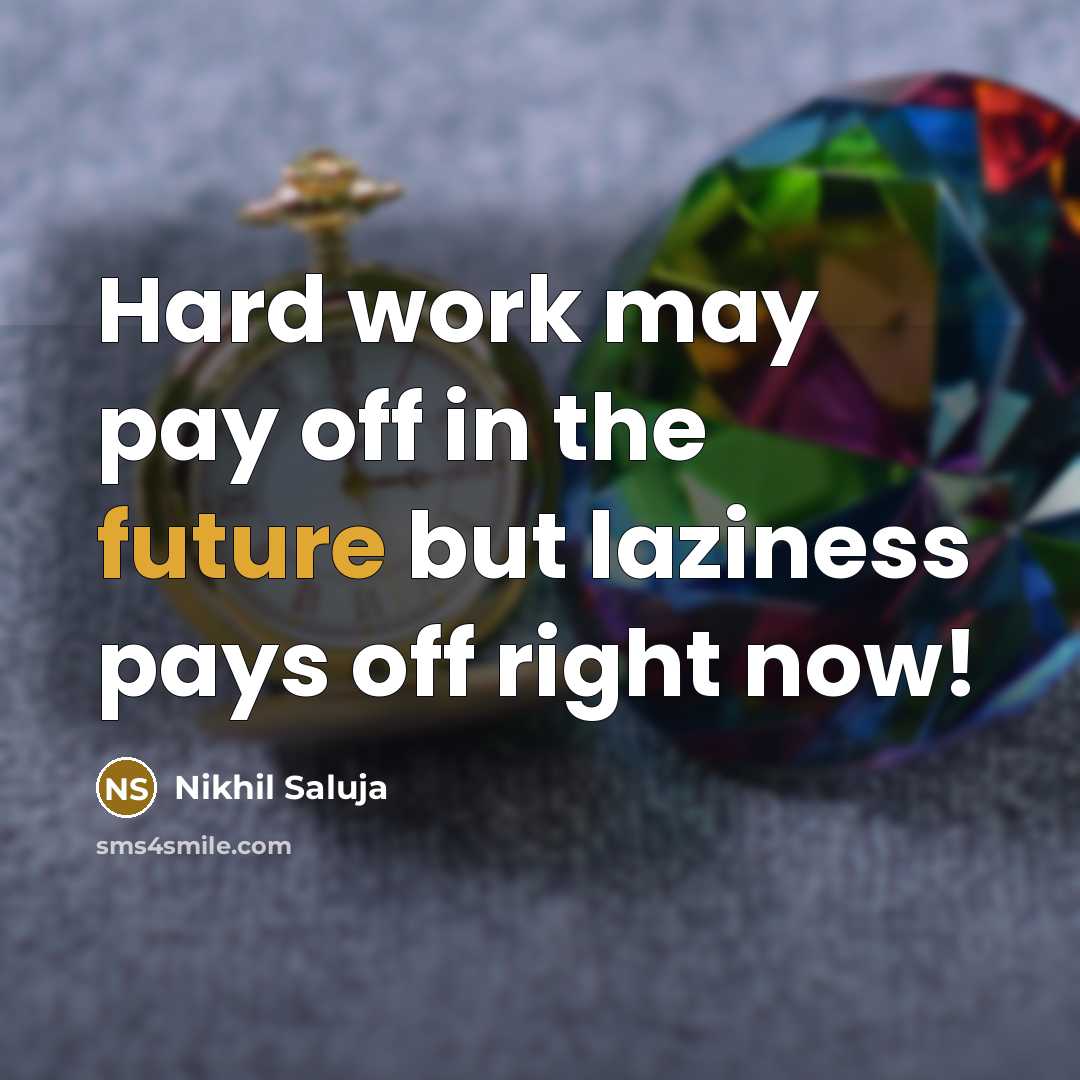 “Hard work may pay off in the future but laziness…” quote by Nikhil Saluja
