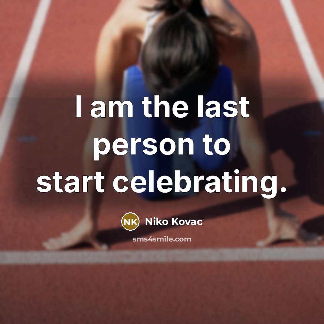 “I am the last person to start celebrating.…” quote by Niko Kovac
