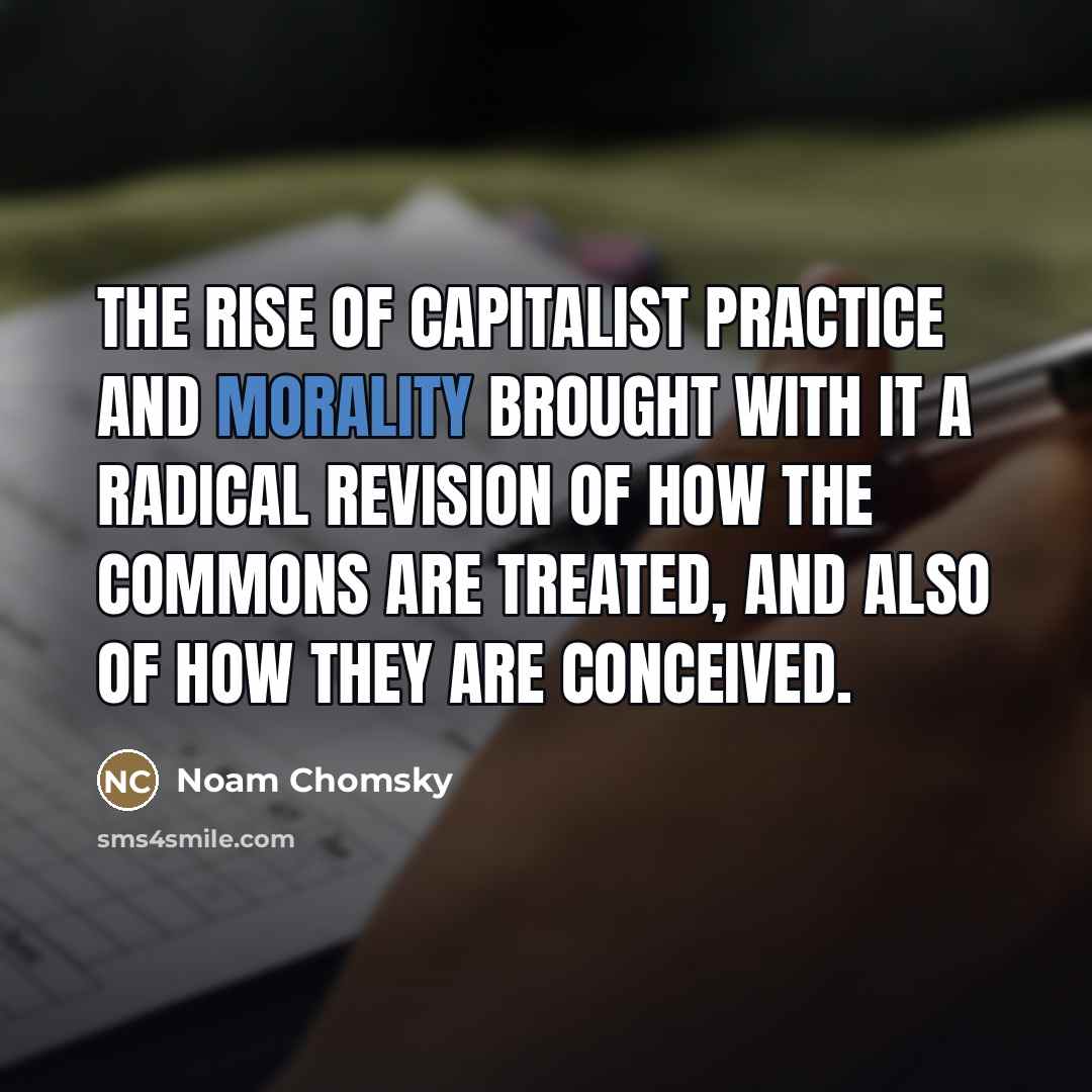 “The rise of capitalist practice and morality brought with it…” quote by Noam Chomsky