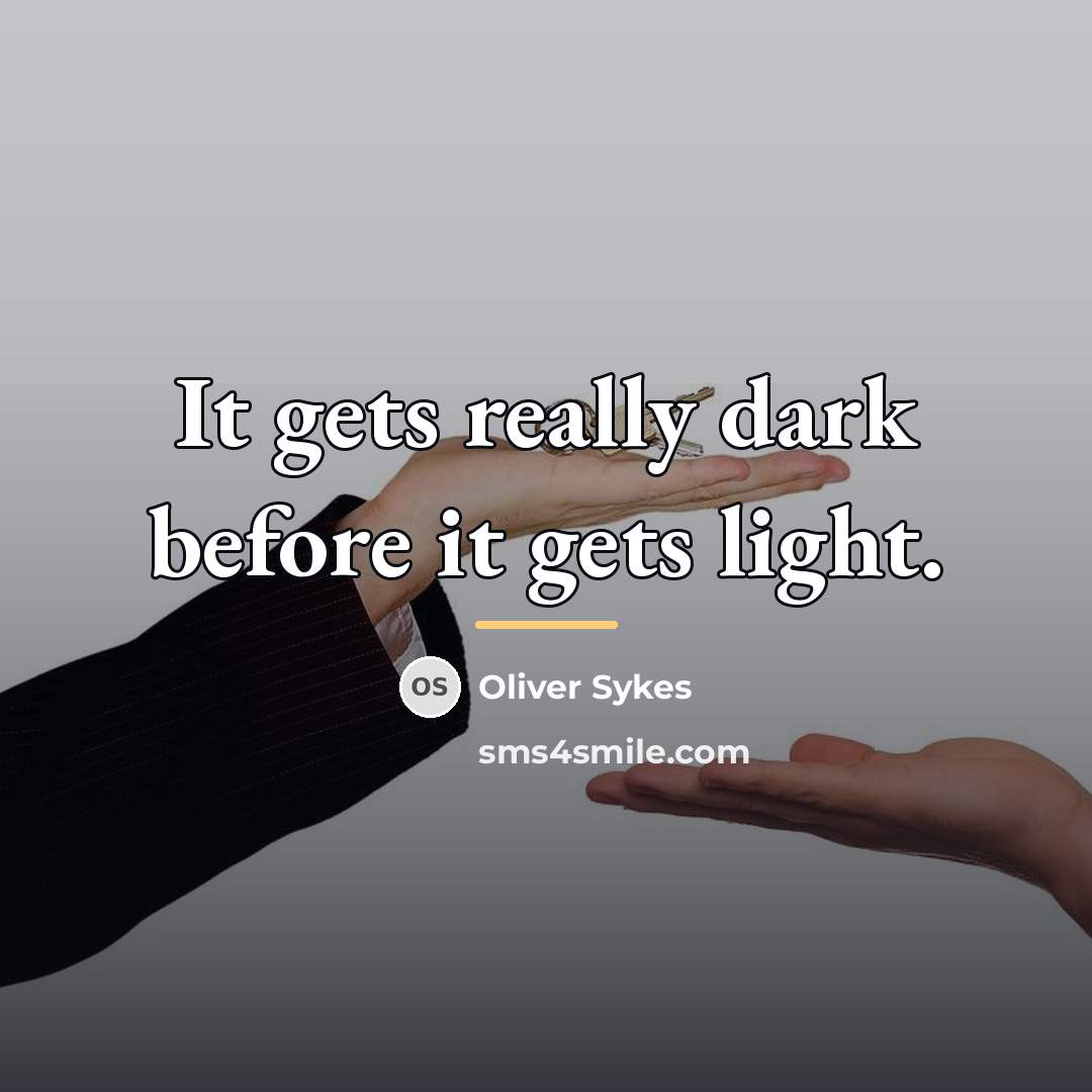 “It gets really dark before it gets light.…” quote by Oliver Sykes