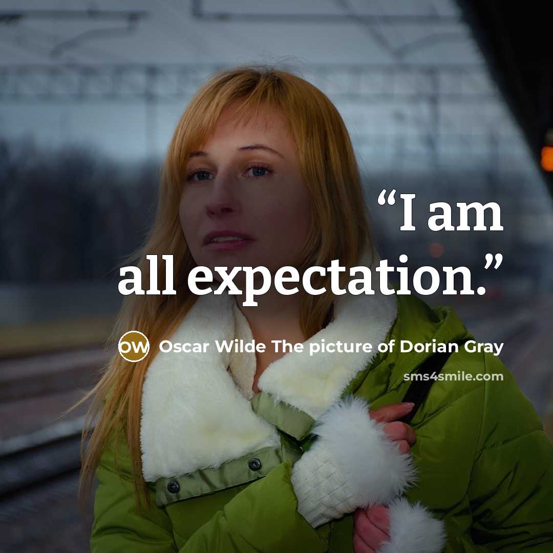 “I am all expectation.” quote by Oscar Wilde The picture of Dorian Gray
