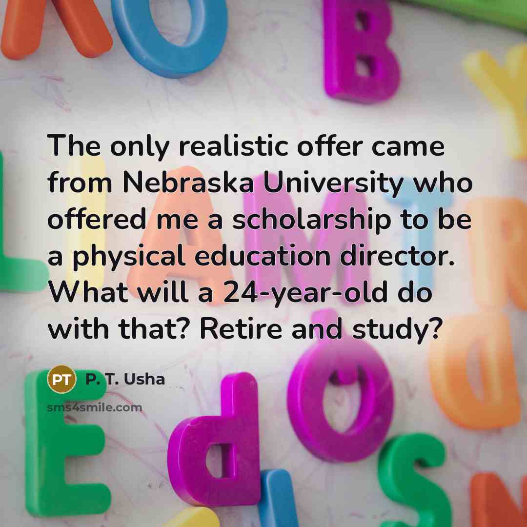 “The only realistic offer came from Nebraska University who offered…” quote by P. T. Usha