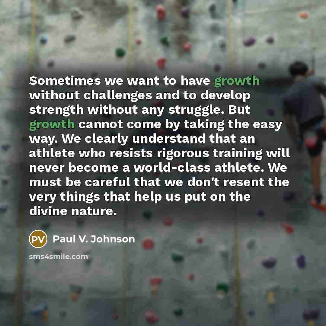 “Sometimes we want to have growth without challenges and to…” quote by Paul V. Johnson