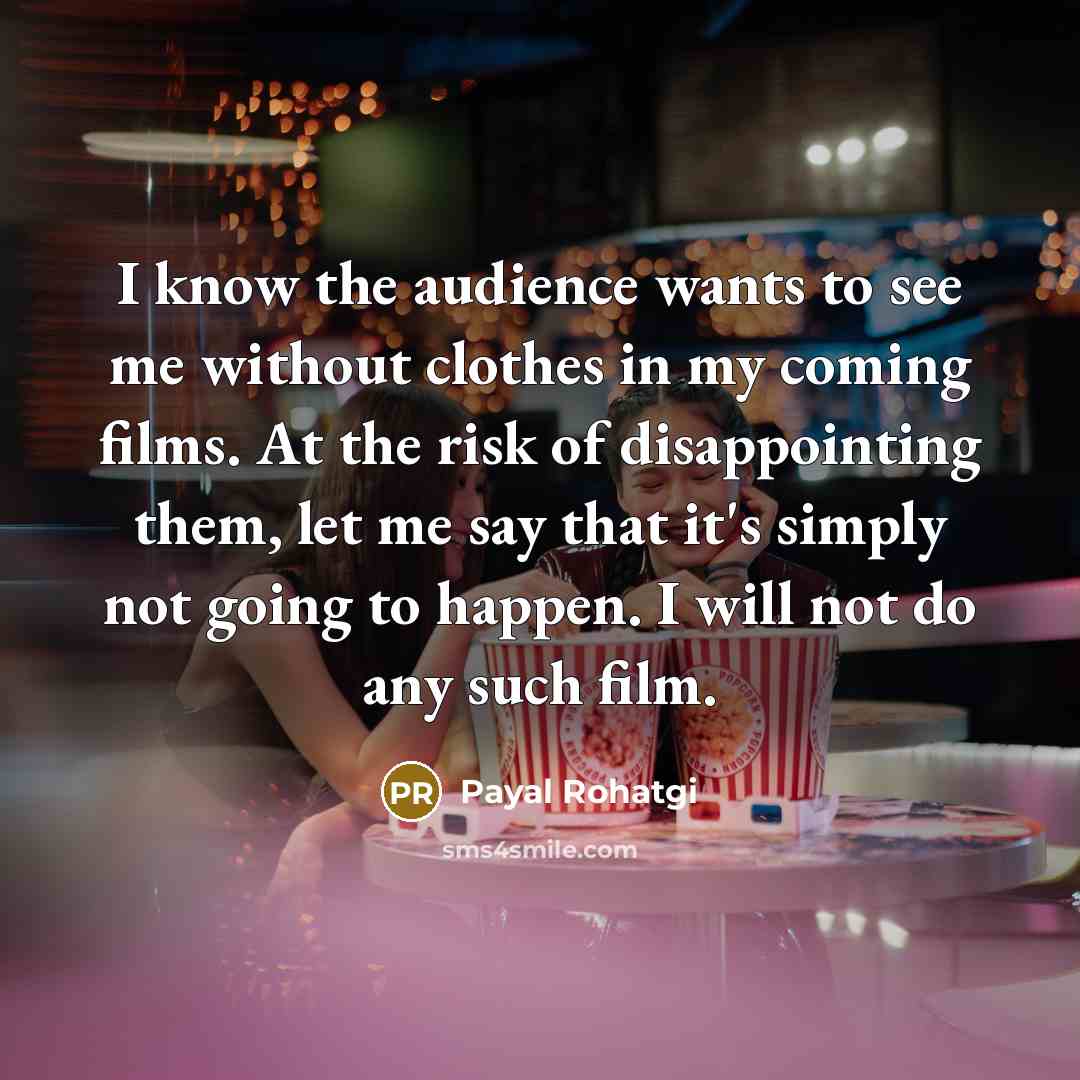 “I know the audience wants to see me without clothes…” quote by Payal Rohatgi
