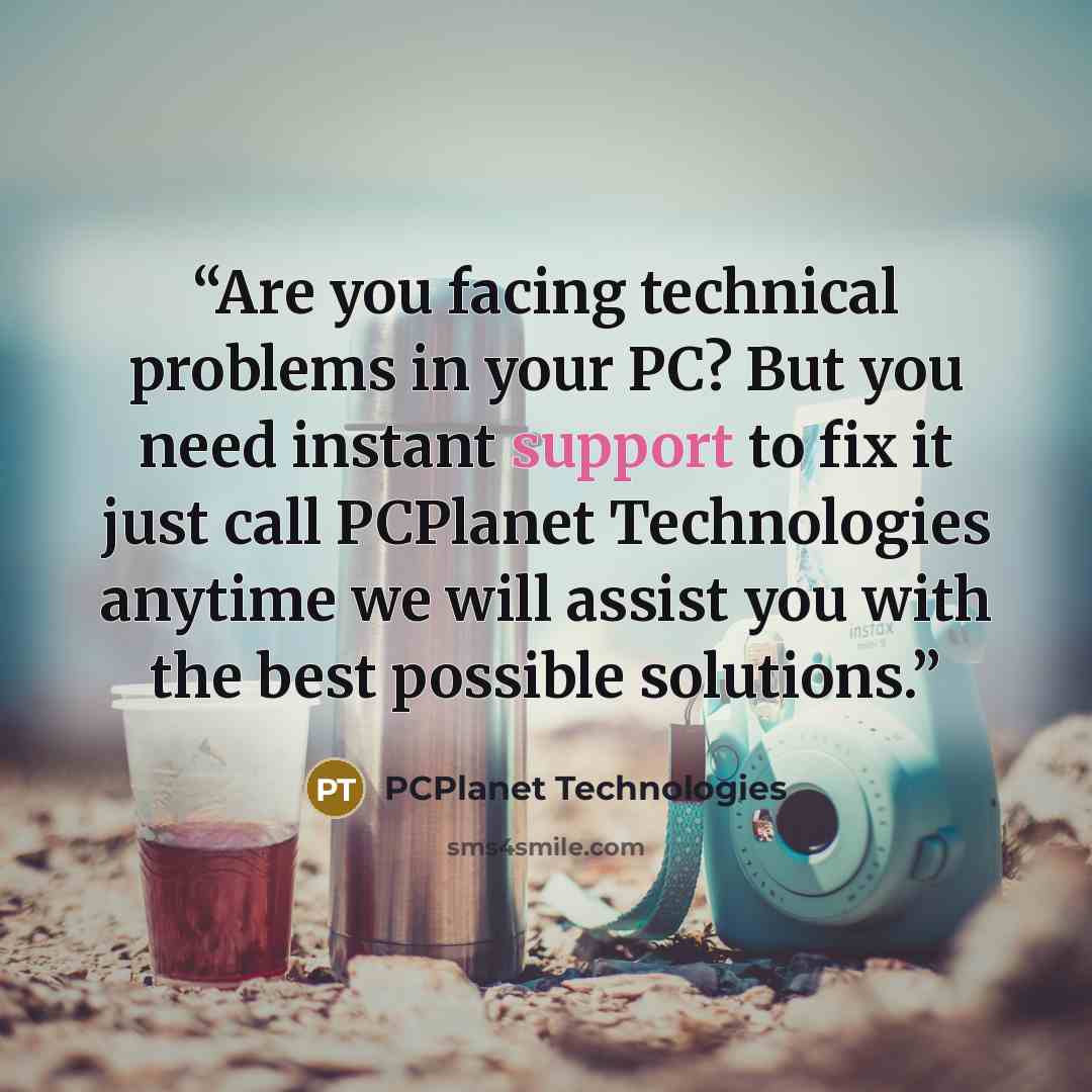 “Are you facing technical problems in your PC? But you need instant support to fix it just call PCPlanet Technologies anytime we will assist you with the best possible solutions.” quote by PCPlanet Technologies