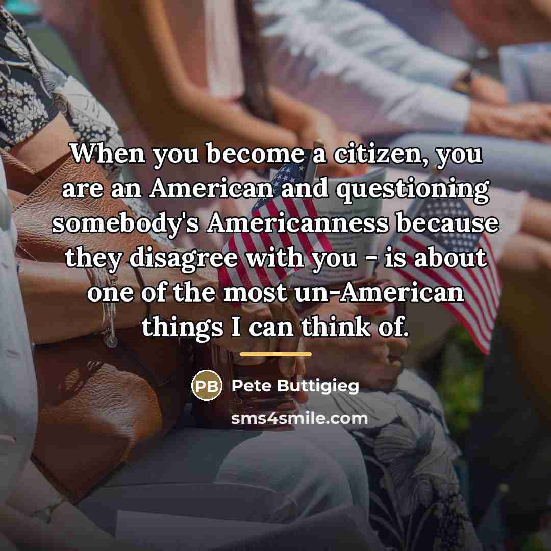 “When you become a citizen, you are an American and…” quote by Pete Buttigieg
