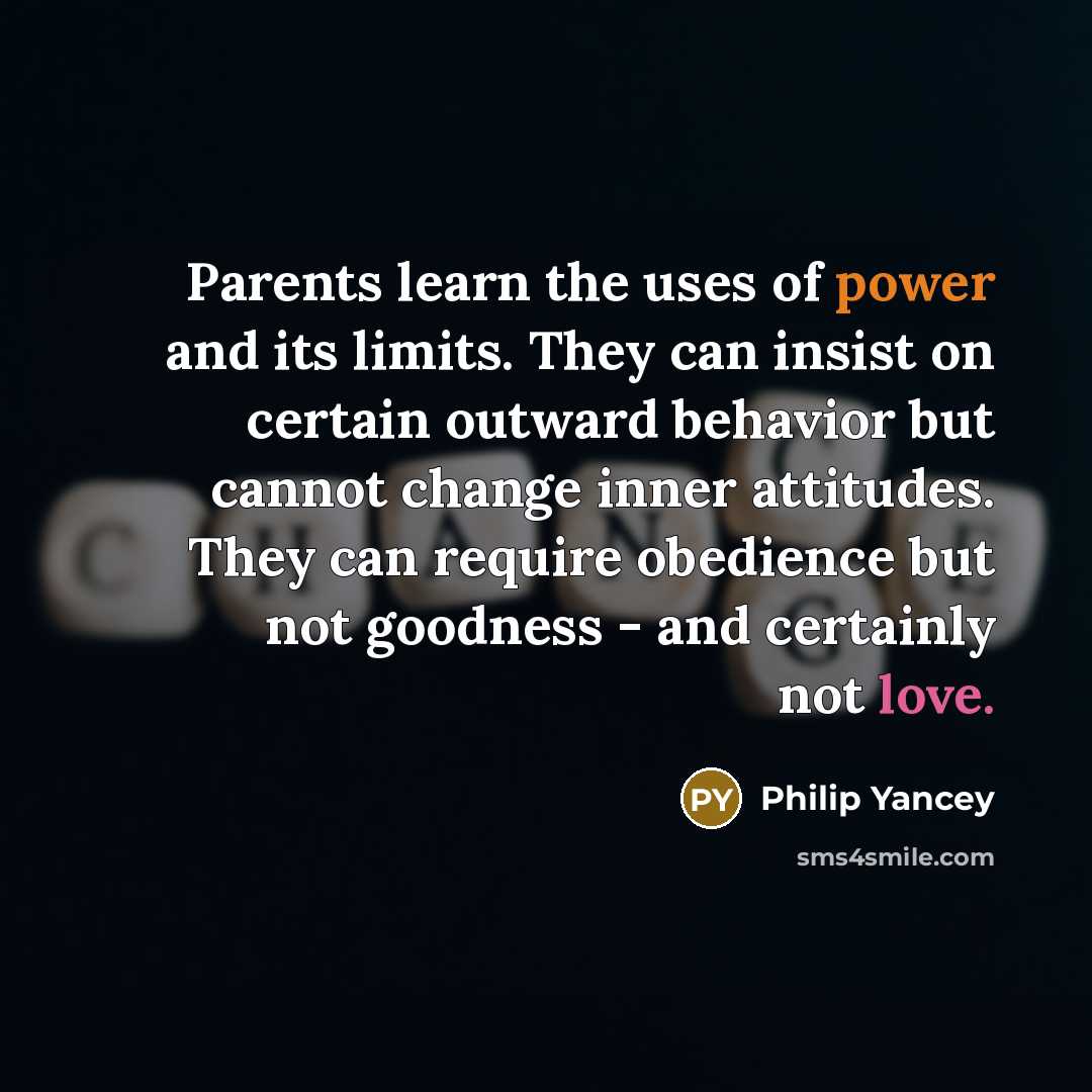 “Parents learn the uses of power and its limits. They…” quote by Philip Yancey