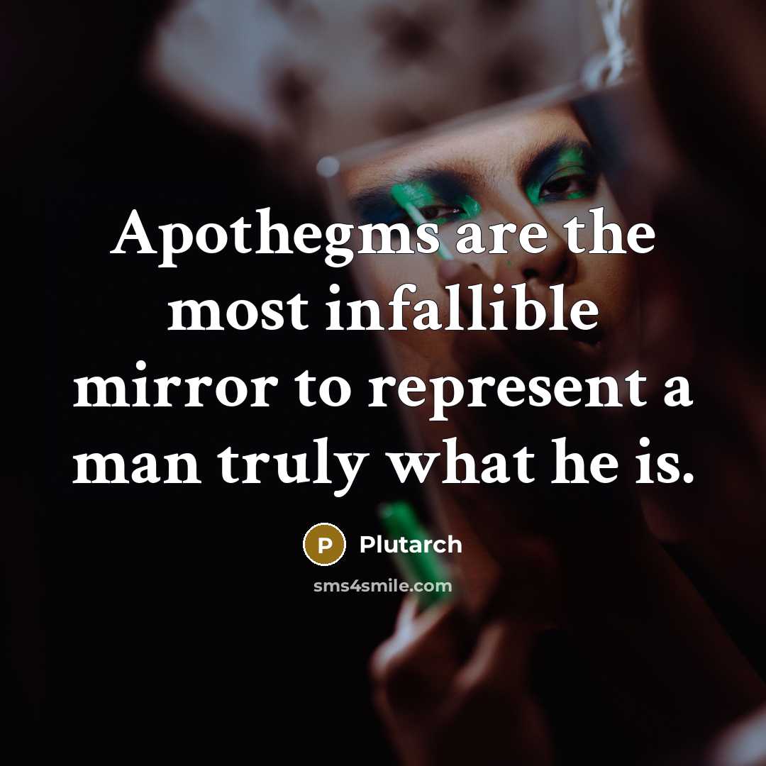 “Apothegms are the most infallible mirror to represent a man…” quote by Plutarch
