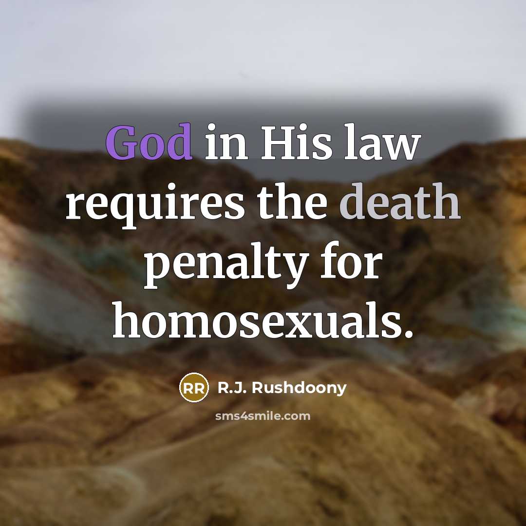 “God in His law requires the death penalty for homosexuals.…” quote by R.J. Rushdoony