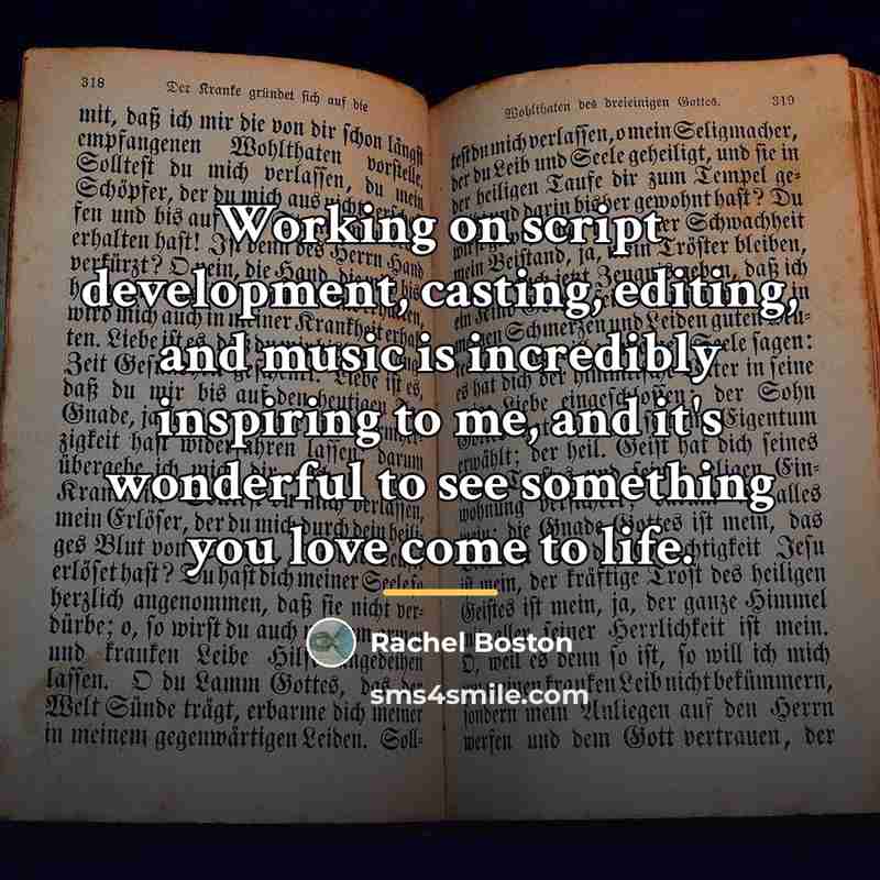 “Working on script development, casting, editing, and music is incredibly…” quote by Rachel Boston