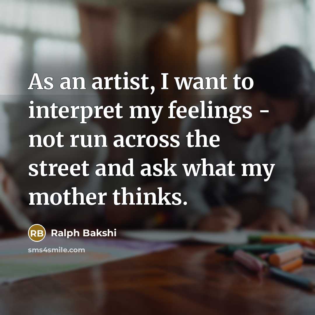 “As an artist, I want to interpret my feelings -…” quote by Ralph Bakshi